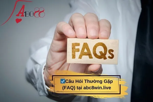 Câu Hỏi Thường Gặp (FAQ) tại abc8win.live