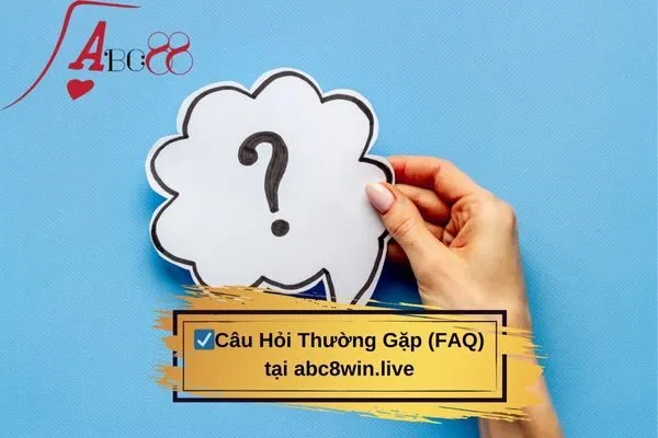 Câu Hỏi Thường Gặp (FAQ) tại abc8win.live
