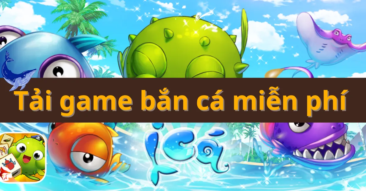 Tải game bắn cá miễn phí